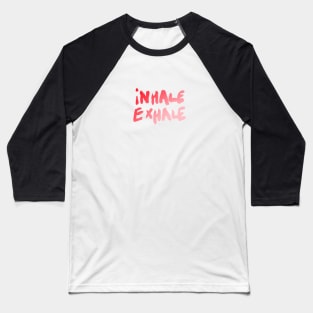 Inhale and exhale Baseball T-Shirt